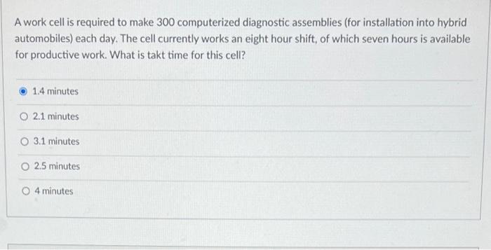  A work cell is required to make 300 computerized diagnostic assemblies