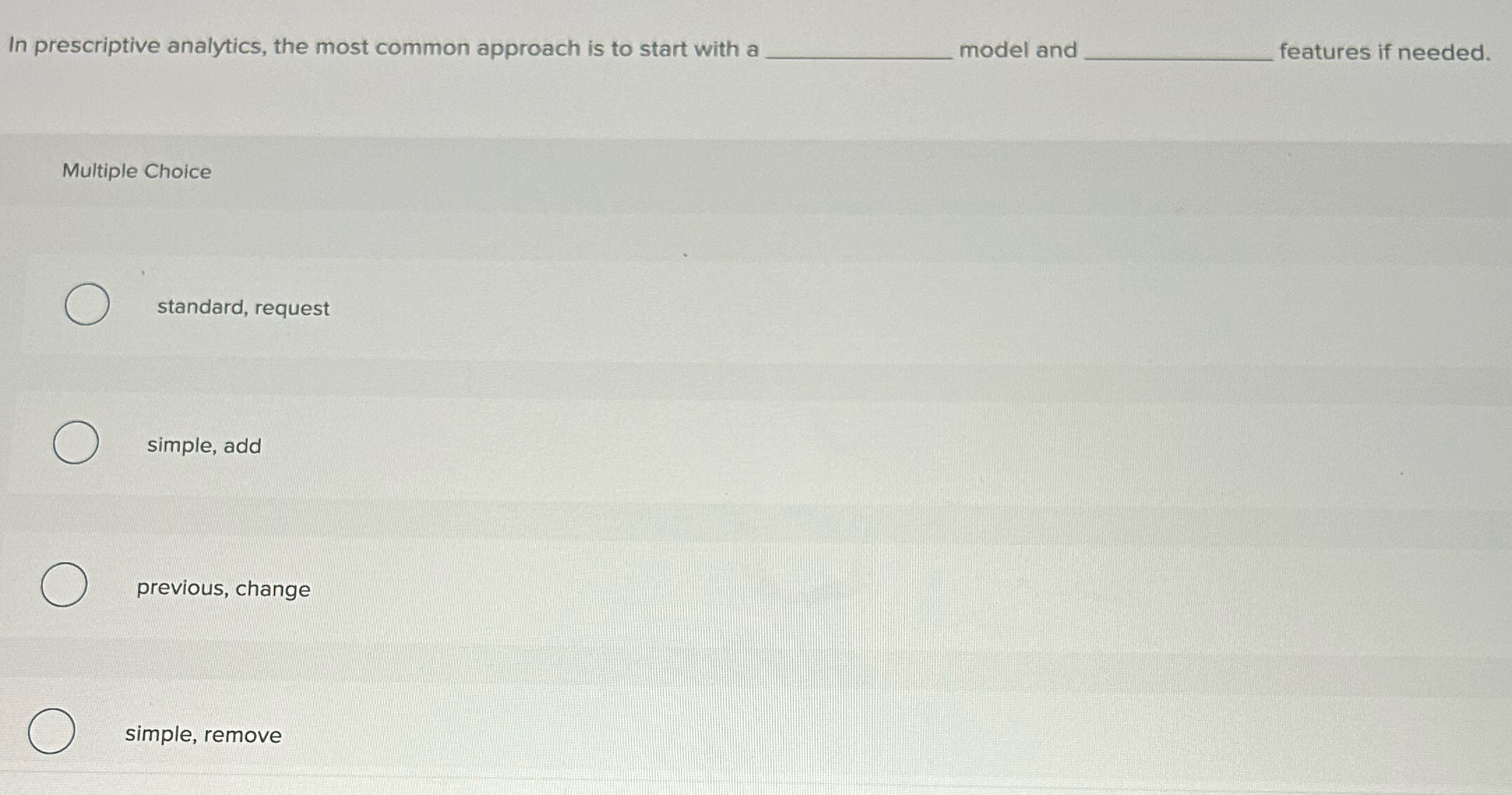  In prescriptive analytics, the most common approach is to start with