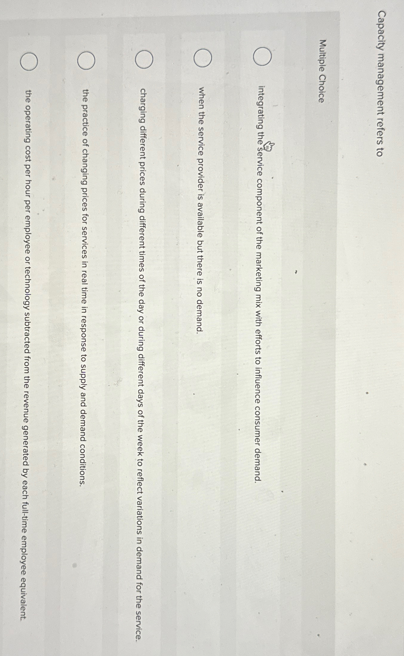  Capacity management refers to Multiple Choice integrating the service component of