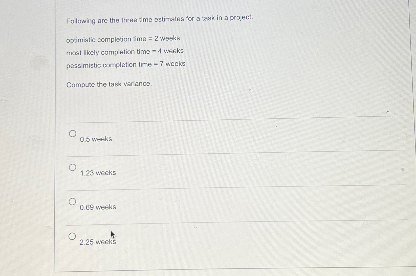  Following are the three time estimates for a task in a