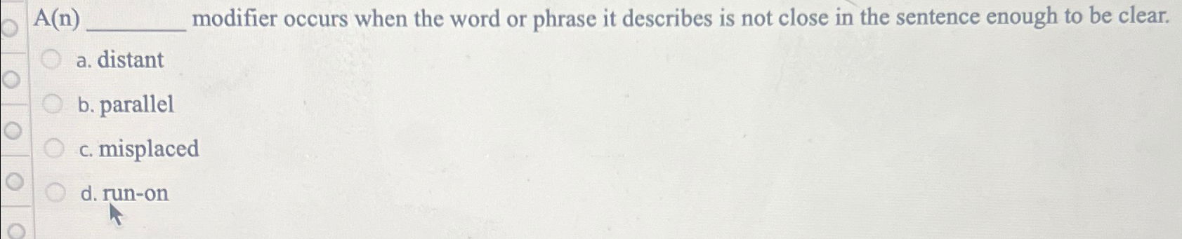 A(n) modifier occurs when the word or phrase it describes is