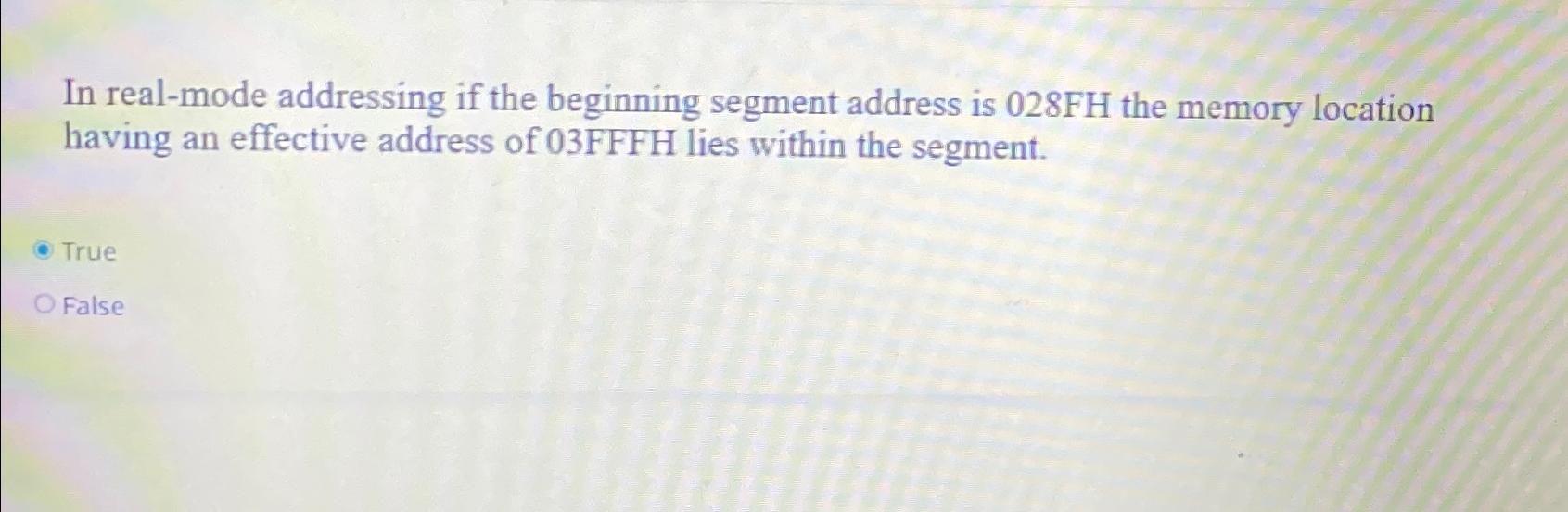  In real-mode addressing if the beginning segment address is 028FH the