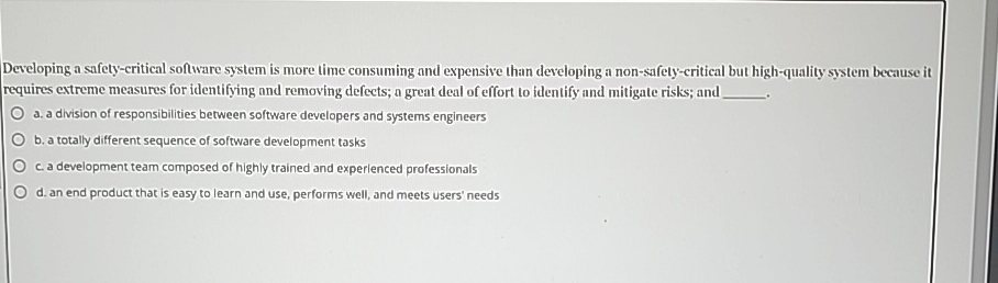  Developing a safety-critical software system is more time consuming and expensive