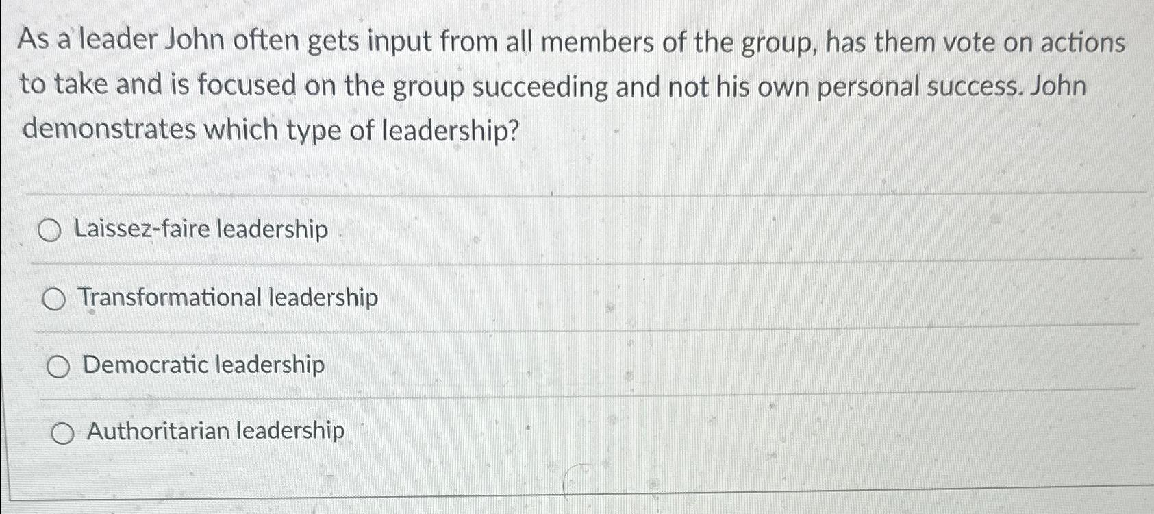  As a leader John often gets input from all members of