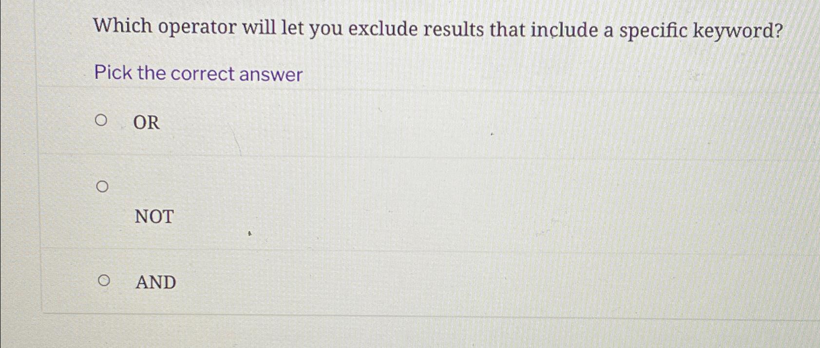  Which operator will let you exclude results that include a specific