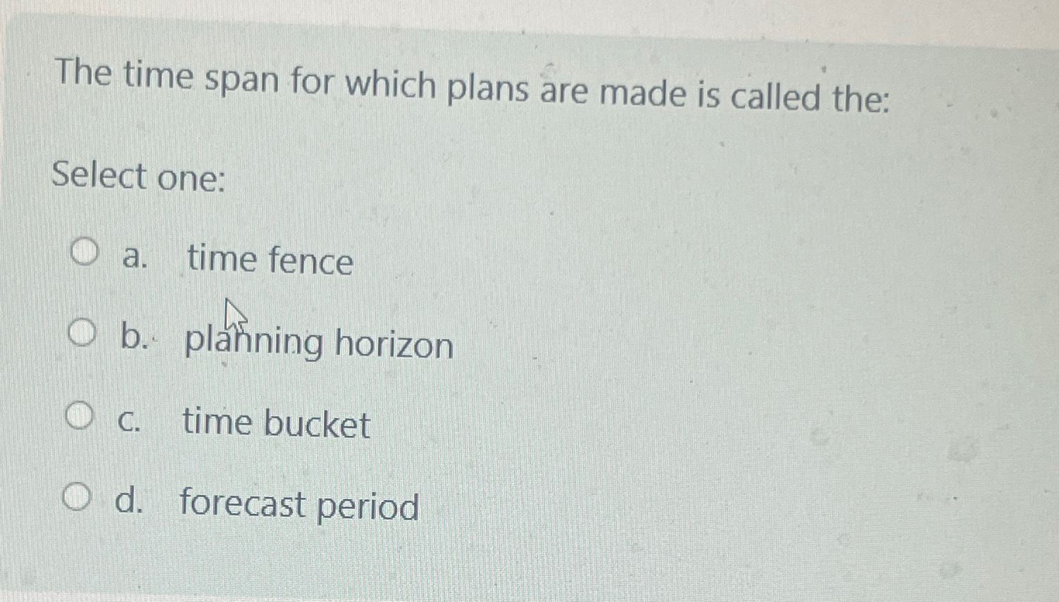  The time span for which plans are made is called the:
