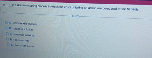  A is a decision-making process in which the costs of taking