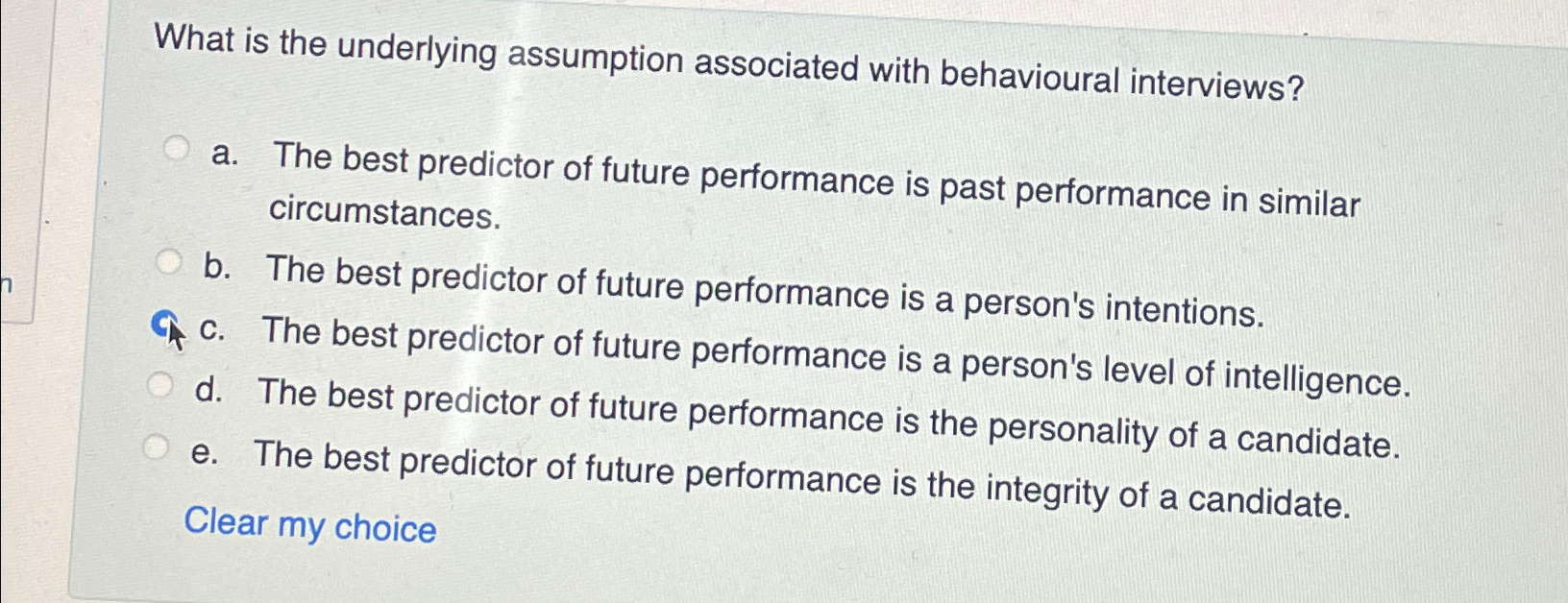 What is the underlying assumption associated with behavioural interviews? a. The