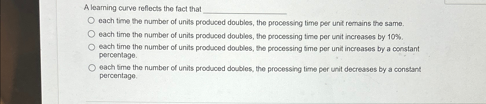  A learning curve reflects the fact that each time the number