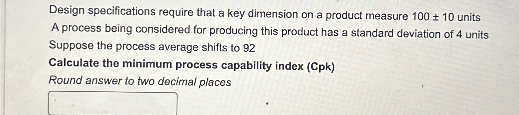  Design specifications require that a key dimension on a product measure