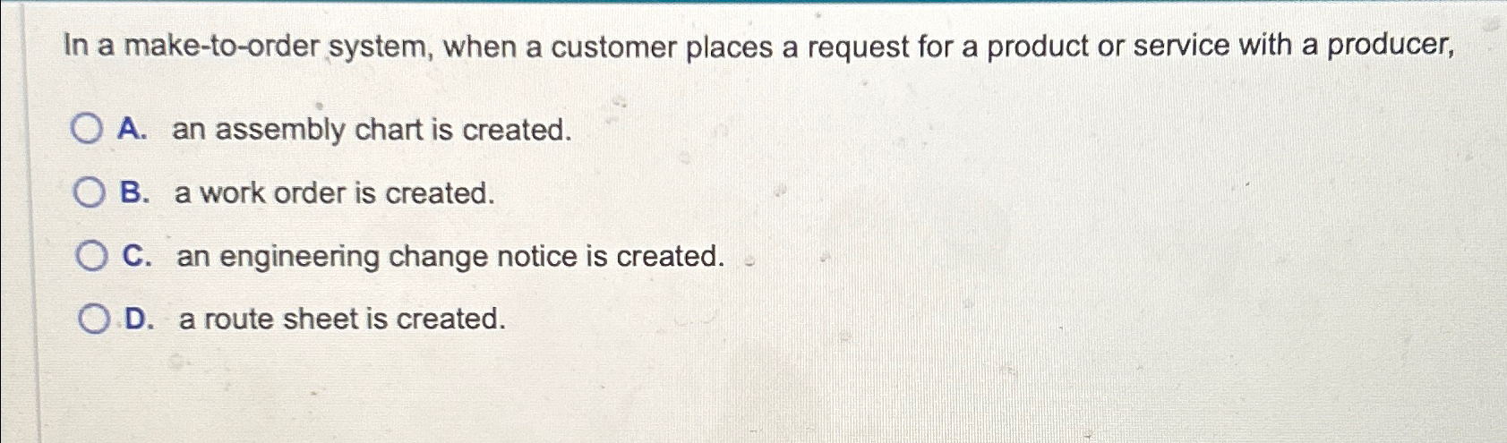  In a make-to-order system, when a customer places a request for
