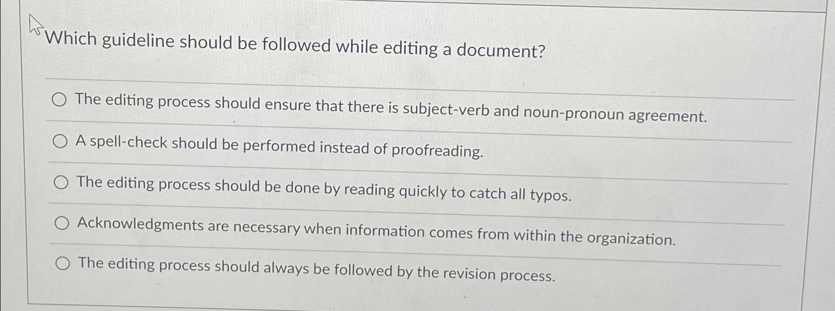  Which guideline should be followed while editing a document? The editing