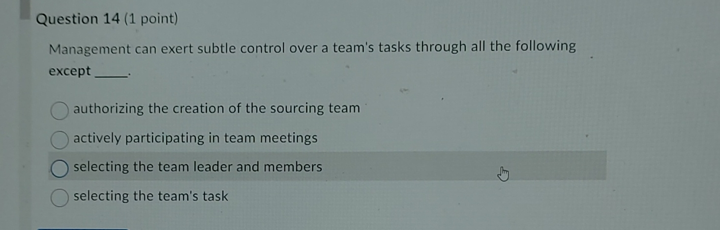  Question 14(1 point) Management can exert subtle control over a team's