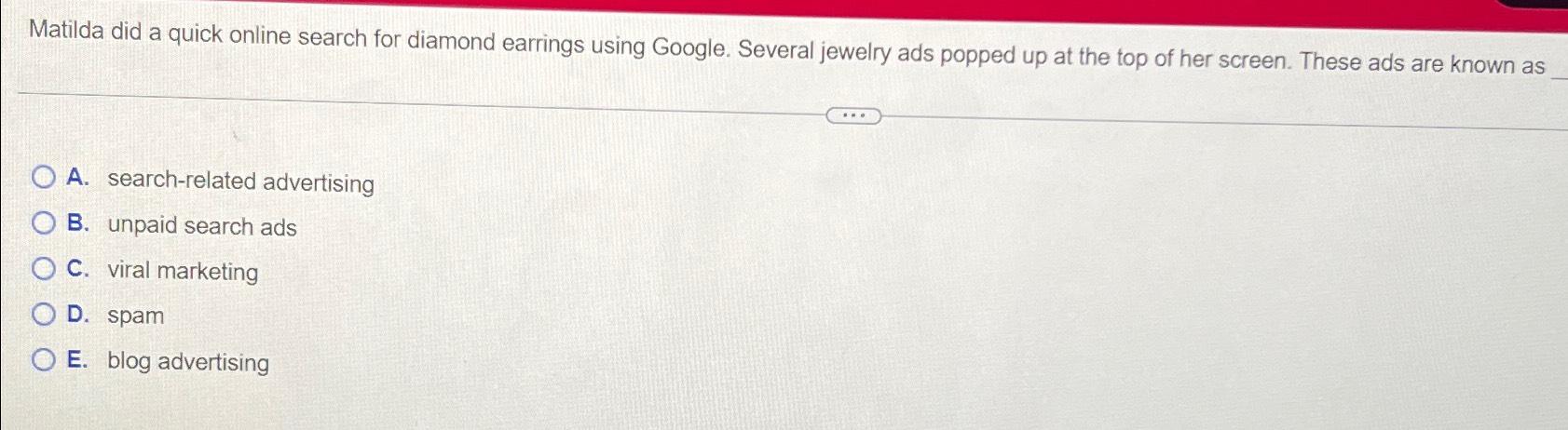  Matilda did a quick online search for diamond earrings using Google.