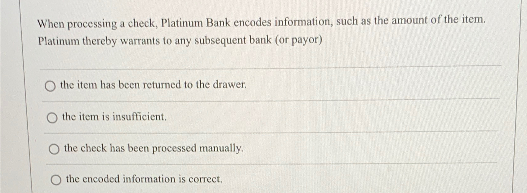 When processing a check, Platinum Bank encodes information, such as the