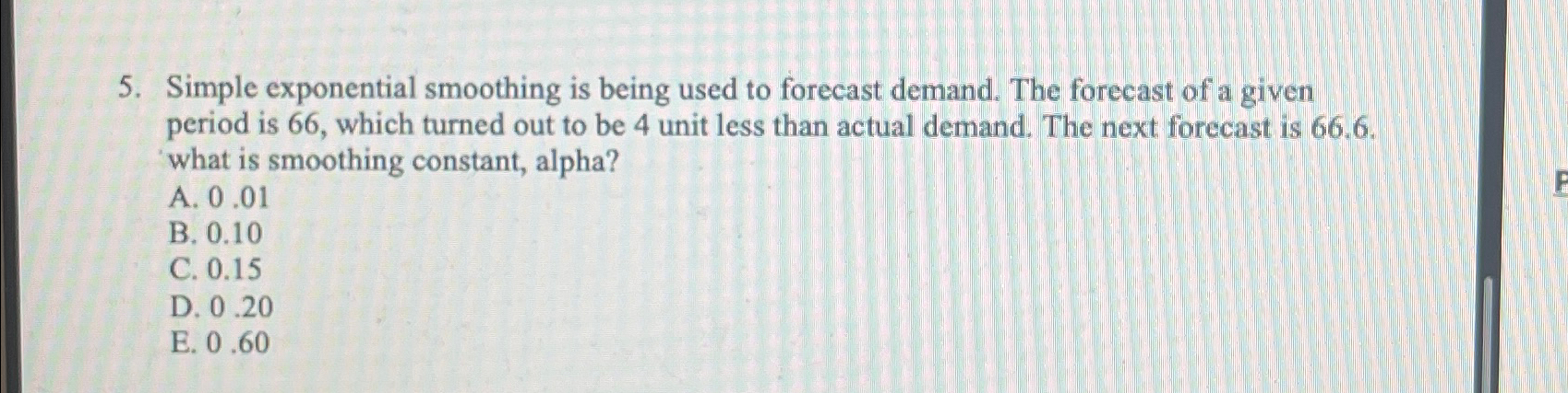  Simple exponential smoothing is being used to forecast demand. The forecast