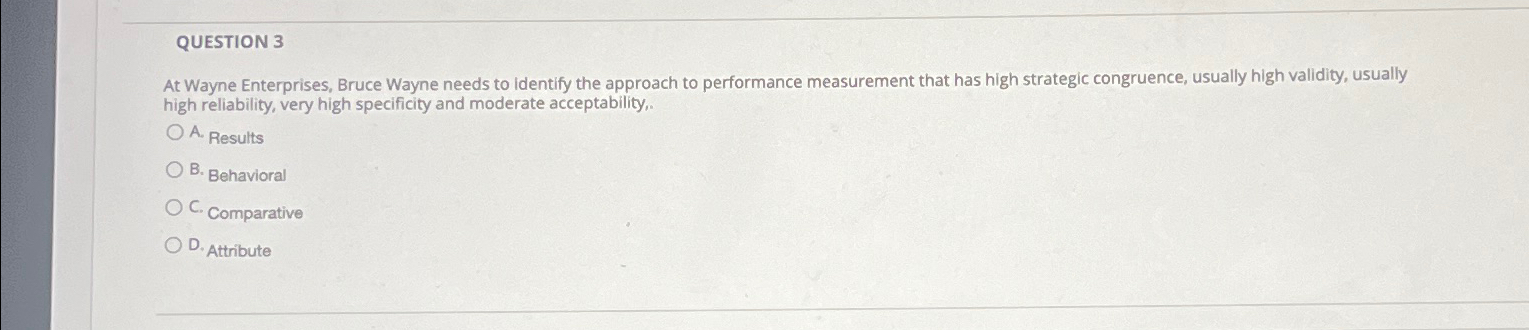  QUESTION 3 At Wayne Enterprises, Bruce Wayne needs to Identify the
