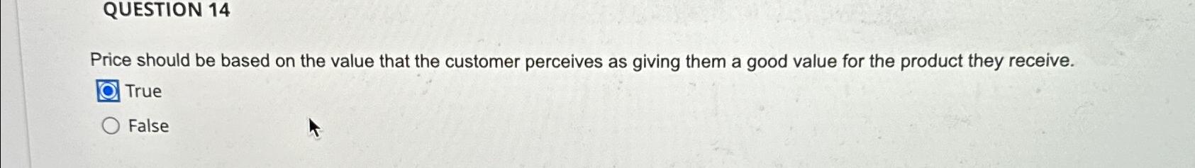  QUESTION 14 Price should be based on the value that the