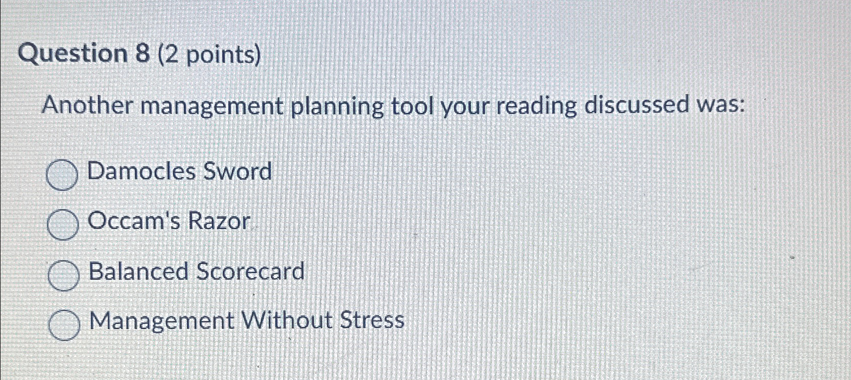  Question 8(2 points) Another management planning tool your reading discussed was: