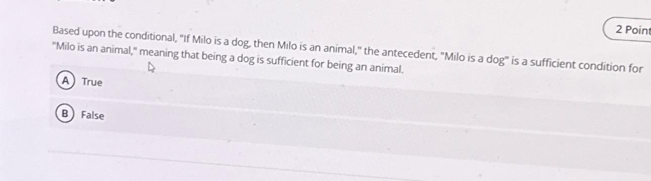  Based upon the conditional, "If Milo is a dog, then Milo