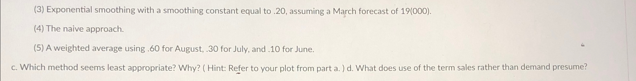  (3) Exponential smoothing with a smoothing constant equal to .20, assuming