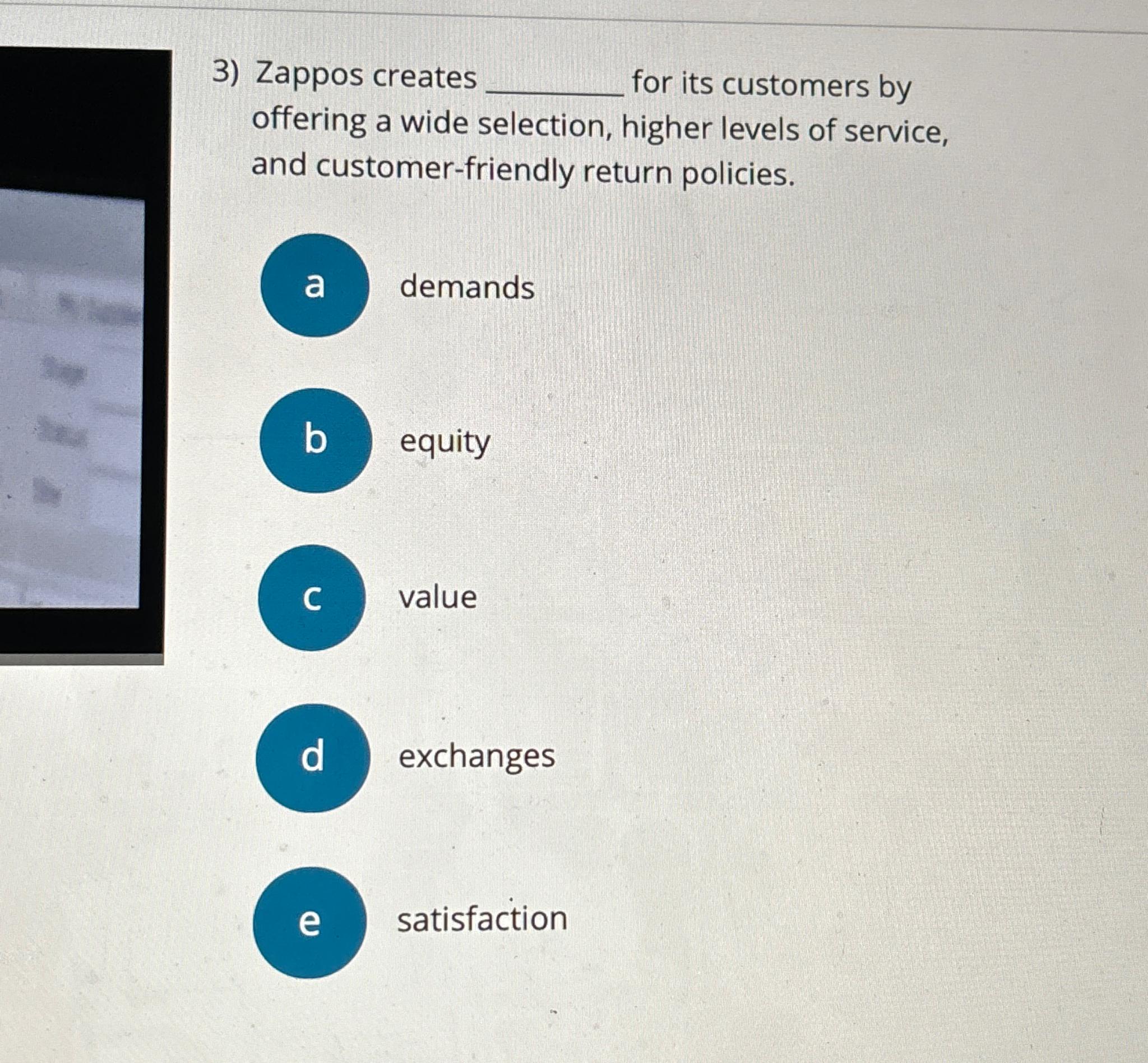  Zappos creates for its customers by offering a wide selection, higher