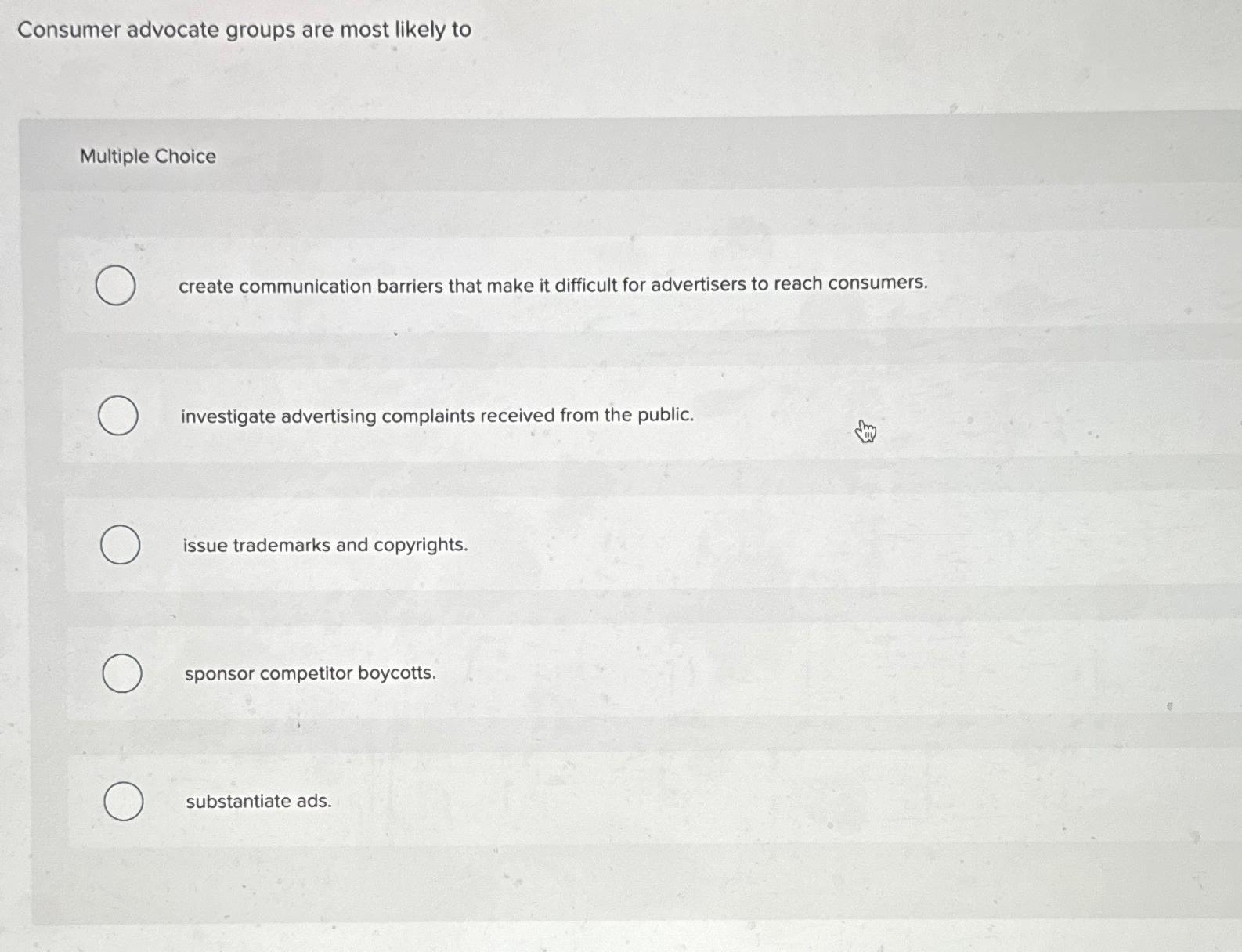  Consumer advocate groups are most likely to Multiple Choice create communication