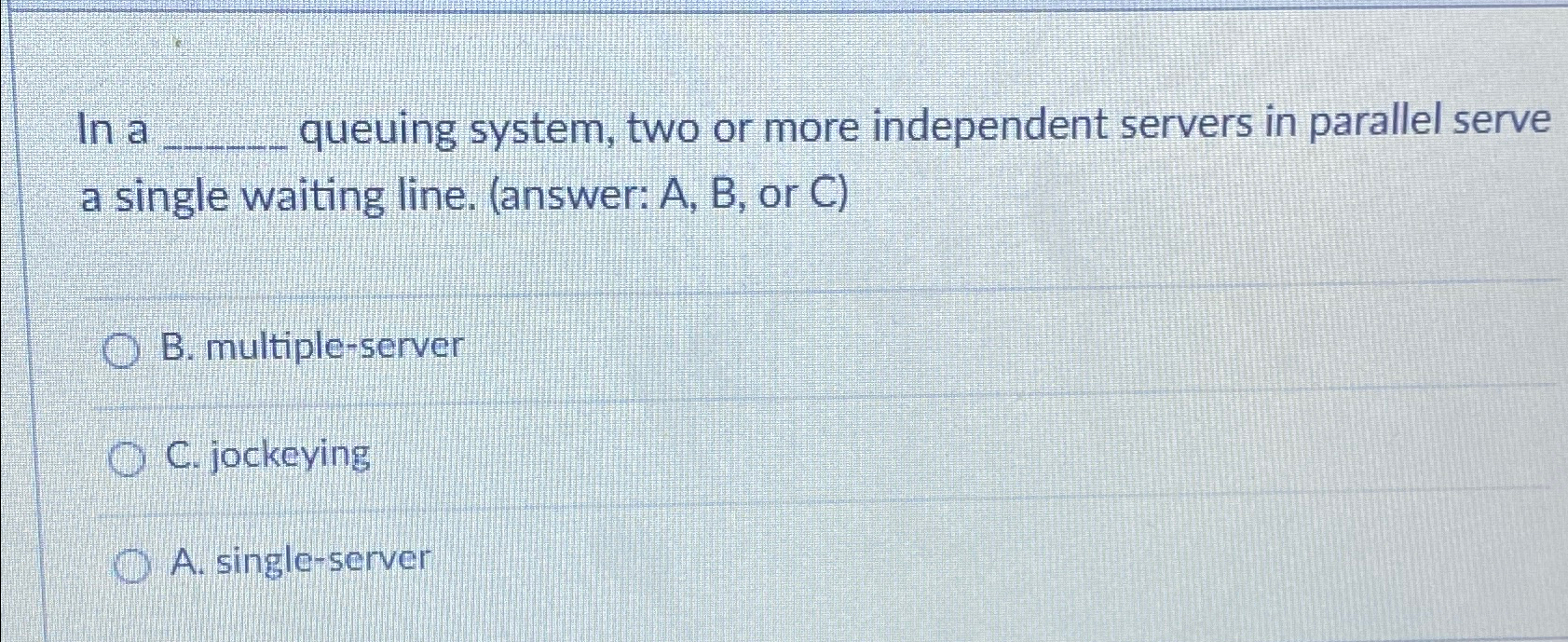  lna queuing system, two or more independent servers in parallel serve