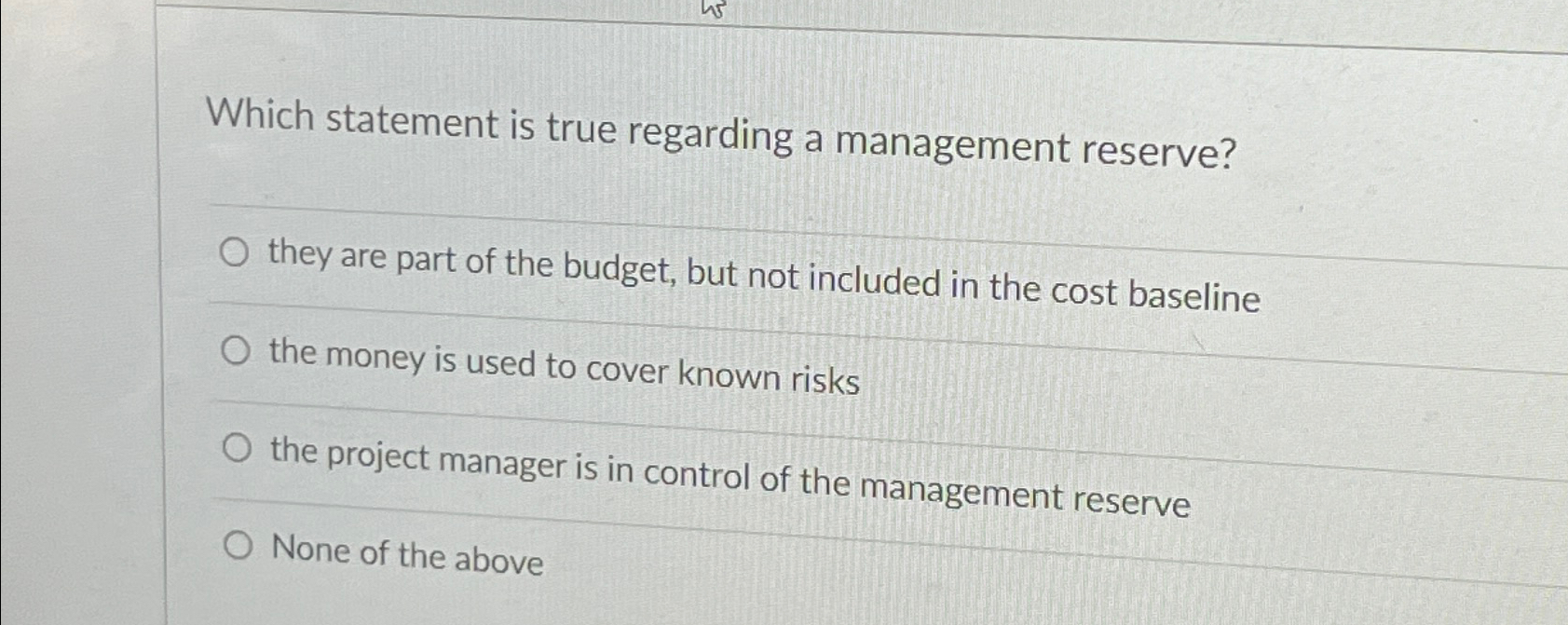  Which statement is true regarding a management reserve? they are part