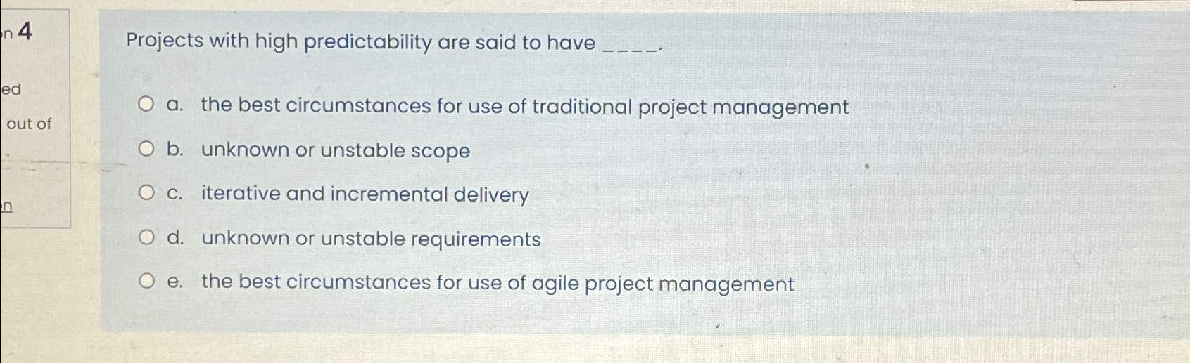  Projects with high predictability are said to have a. the best