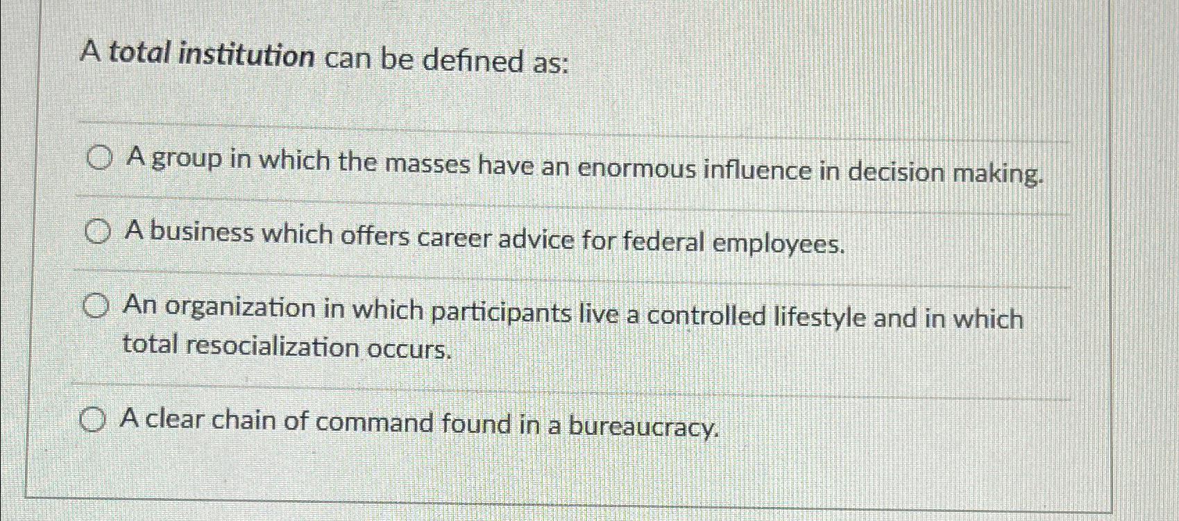  A total institution can be defined as: A group in which