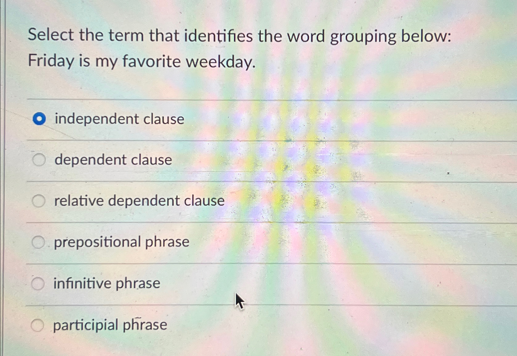  Select the term that identifies the word grouping below: Friday is