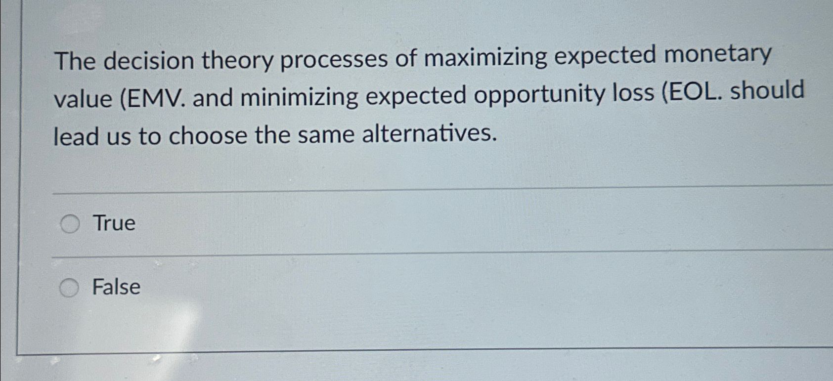  The decision theory processes of maximizing expected monetary value (EMV. and