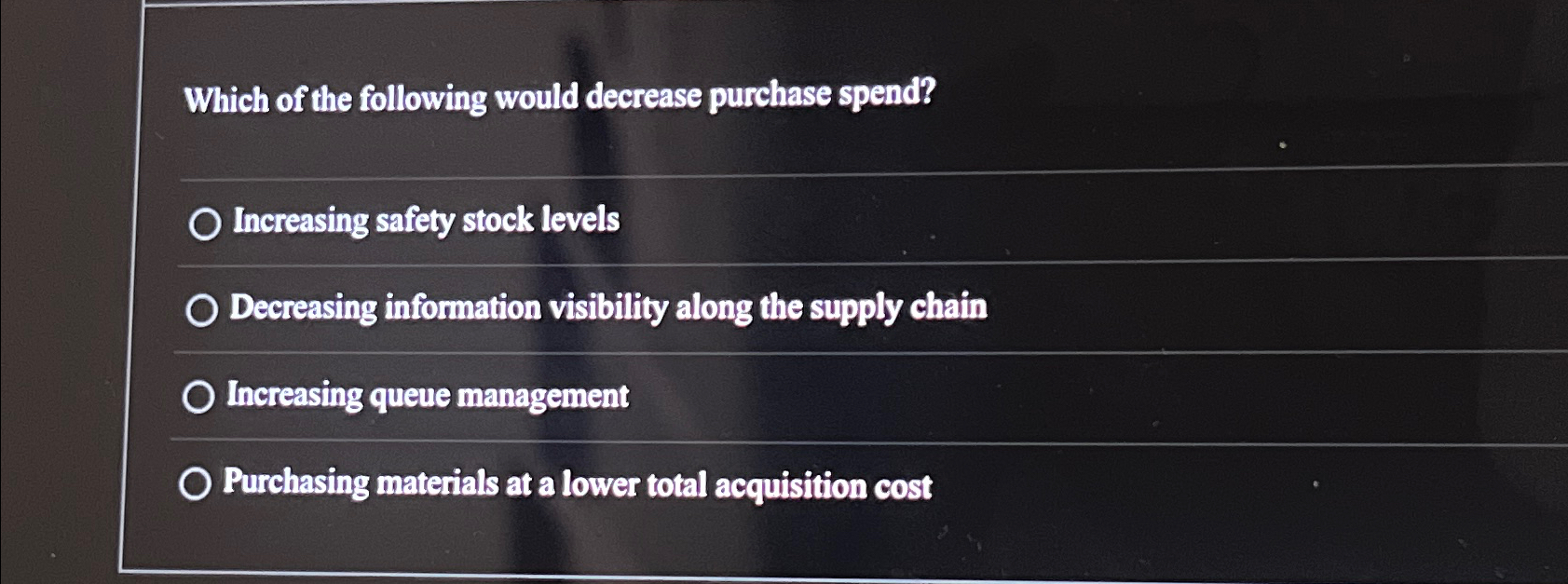  Which of the following would decrease purchase spend? Increasing safety stock