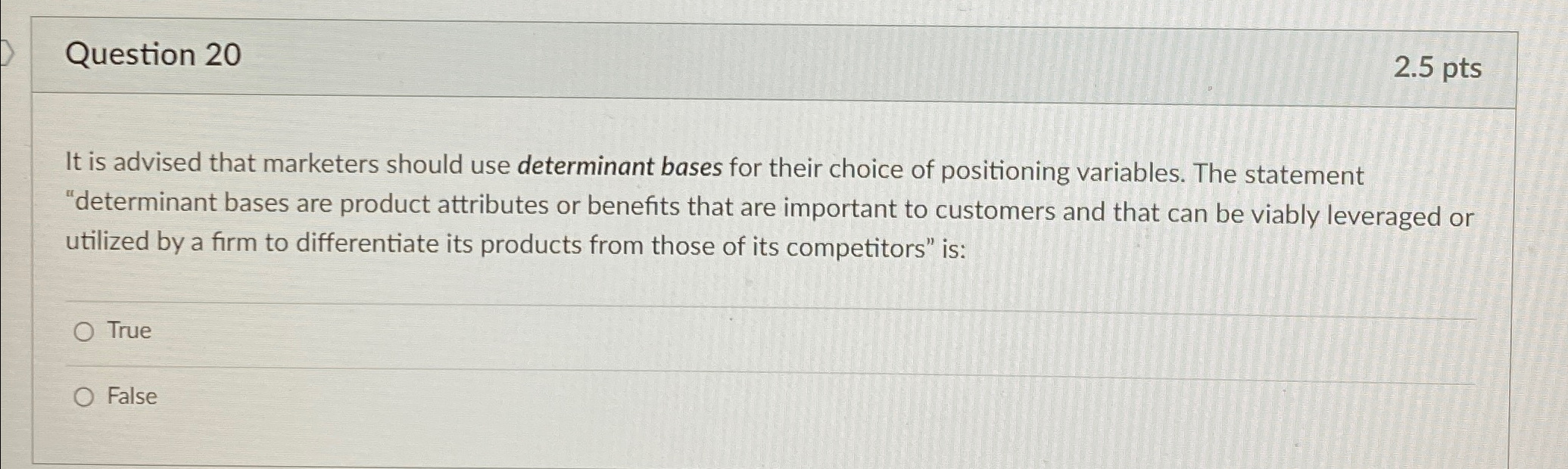  Question 20 2.5pts It is advised that marketers should use determinant