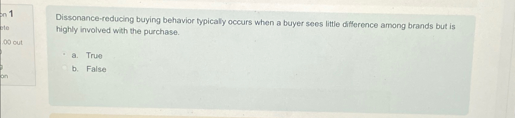  Dissonance-reducing buying behavior typically occurs when a buyer sees little difference