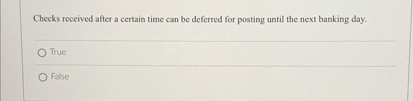  Checks received after a certain time can be deferred for posting
