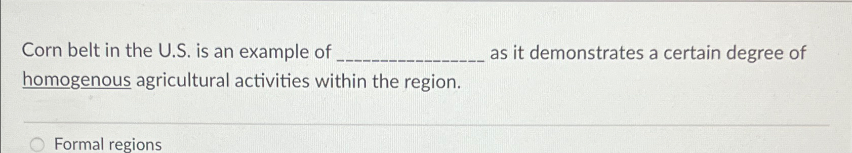  Corn belt in the U.S. is an example of as it