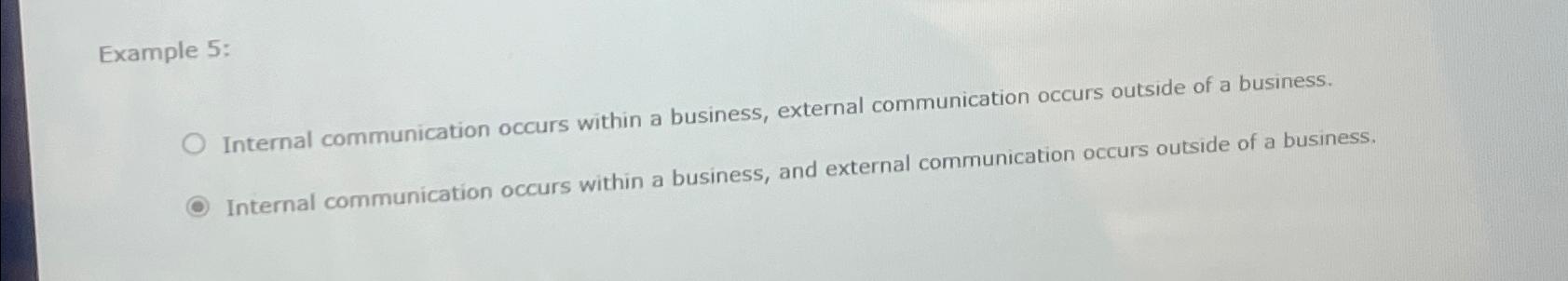  Example 5: Internal communication occurs within a business, external communication occurs