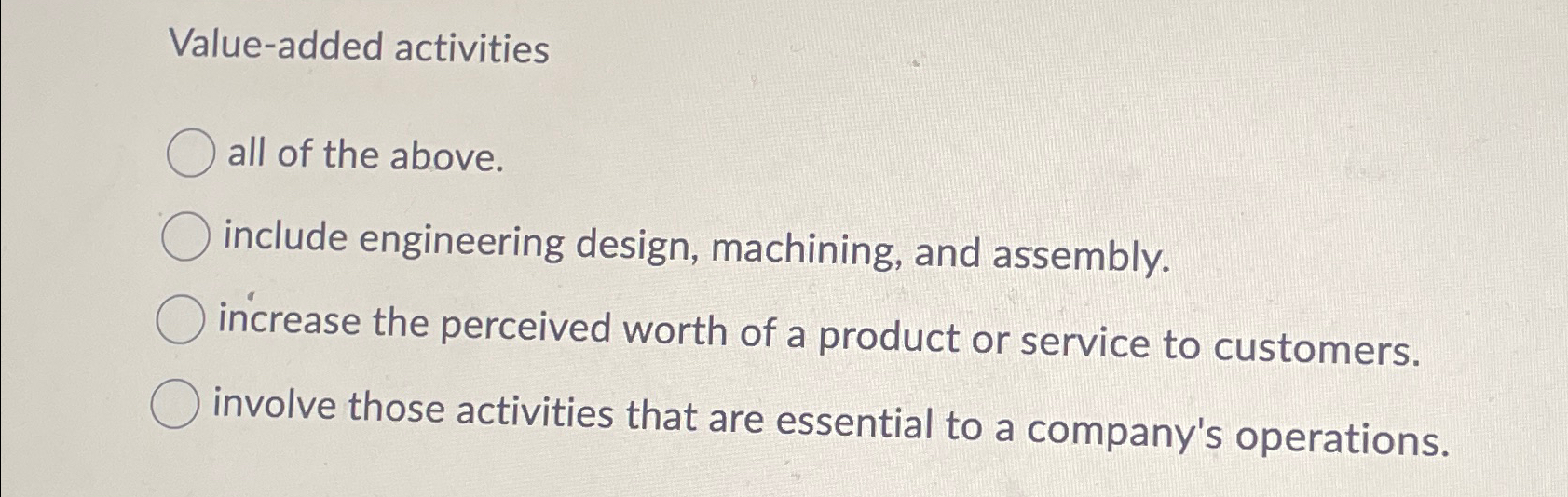  Value-added activities all of the above. include engineering design, machining, and
