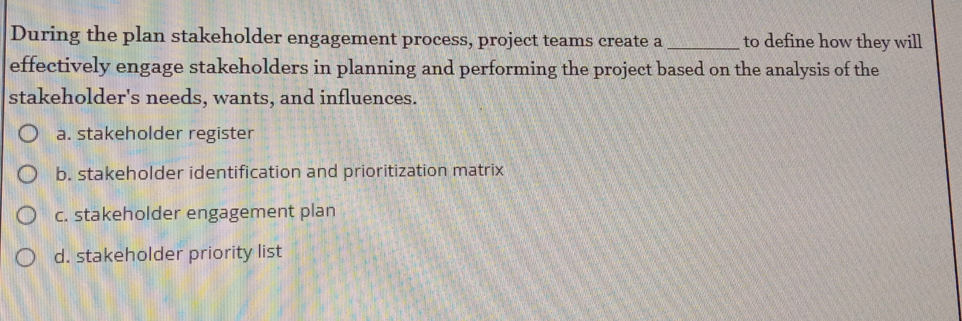  During the plan stakeholder engagement process, project teams create a to
