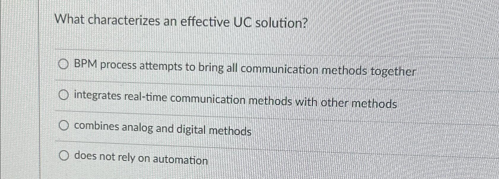  What characterizes an effective UC solution? BPM process attempts to bring