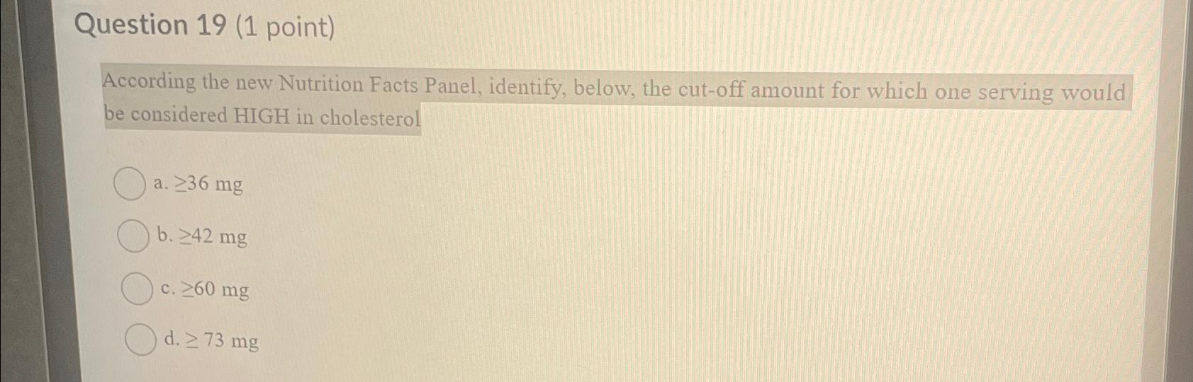  Question 19(1 point) According the new Nutrition Facts Panel, identify, below,