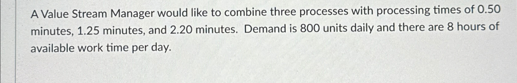  A Value Stream Manager would like to combine three processes with