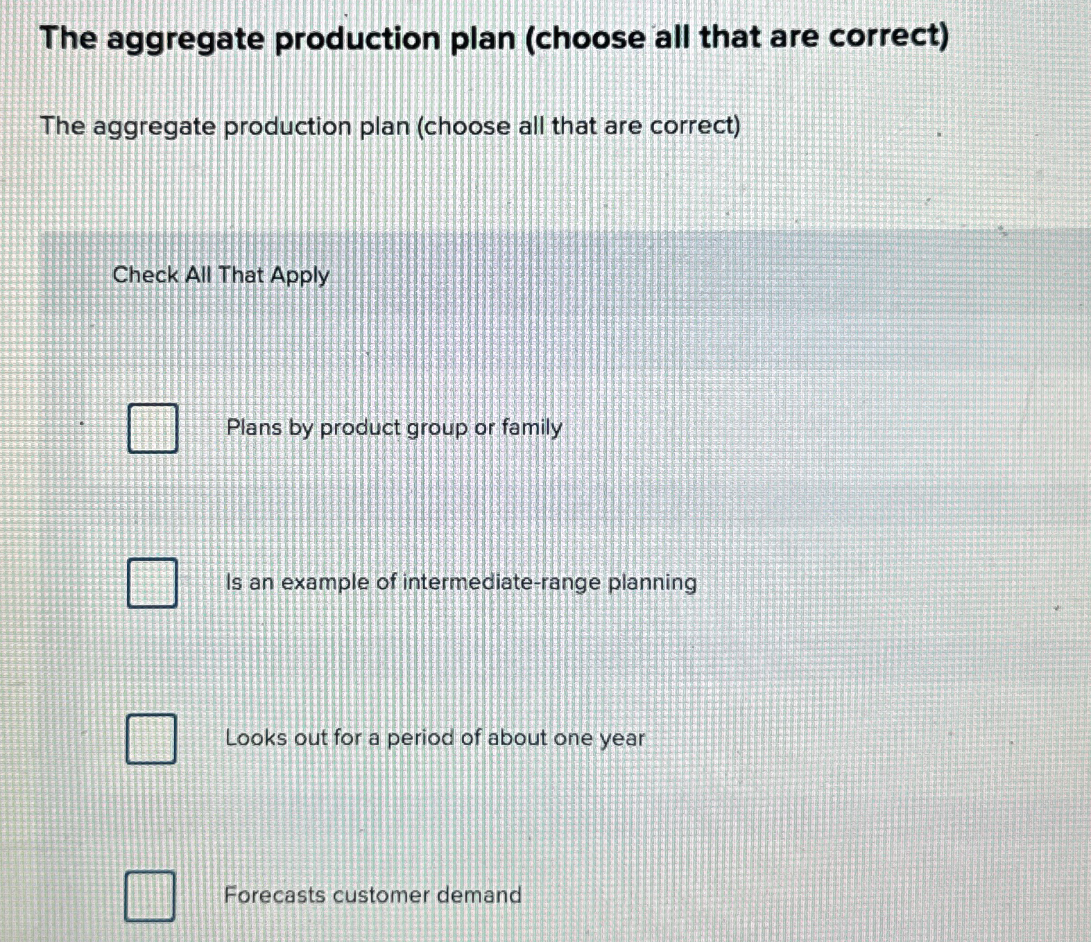  The aggregate production plan (choose all that are correct) The aggregate