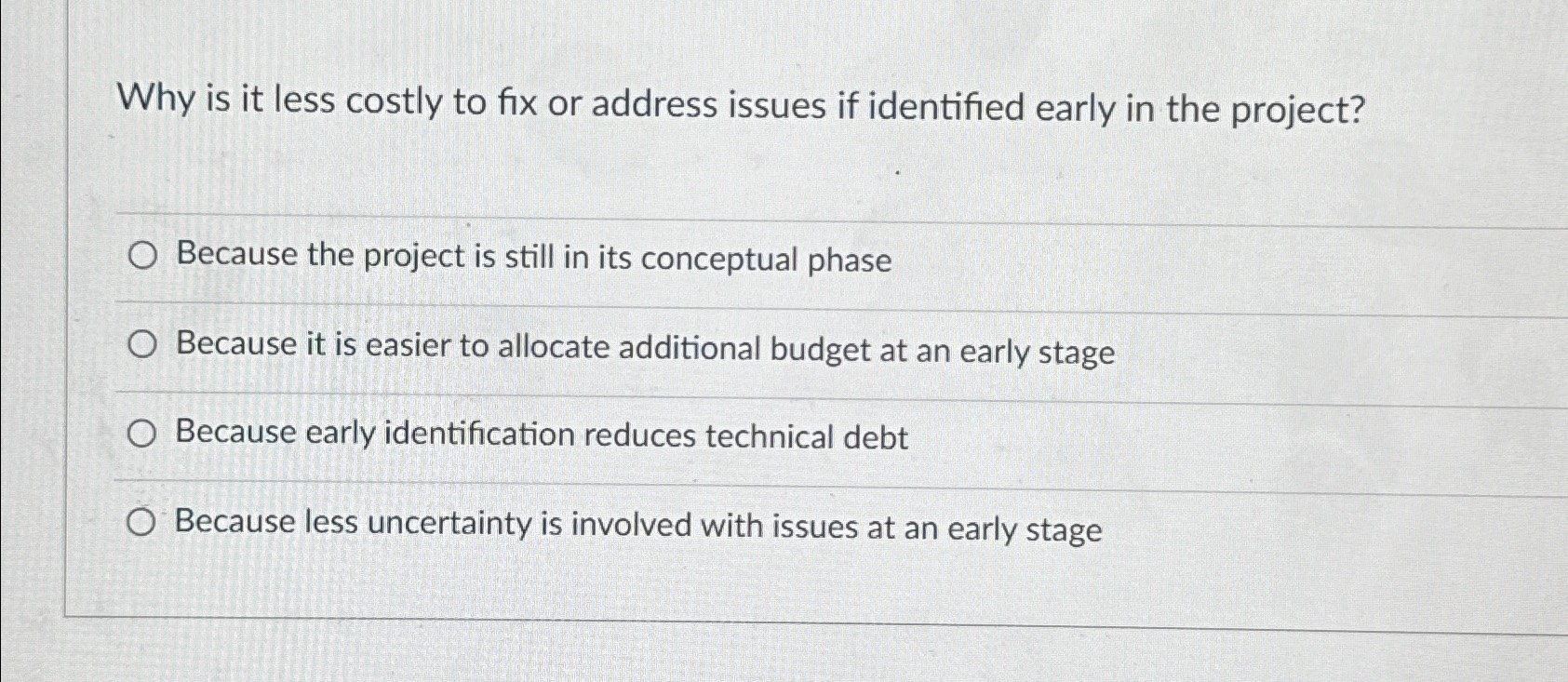 Why is it less costly to fix or address issues if
