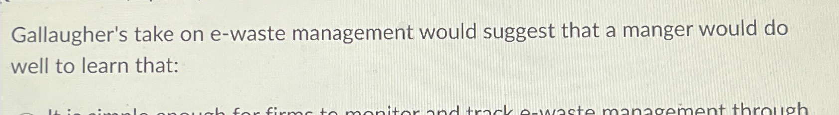  Gallaugher's take on e-waste management would suggest that a manger would