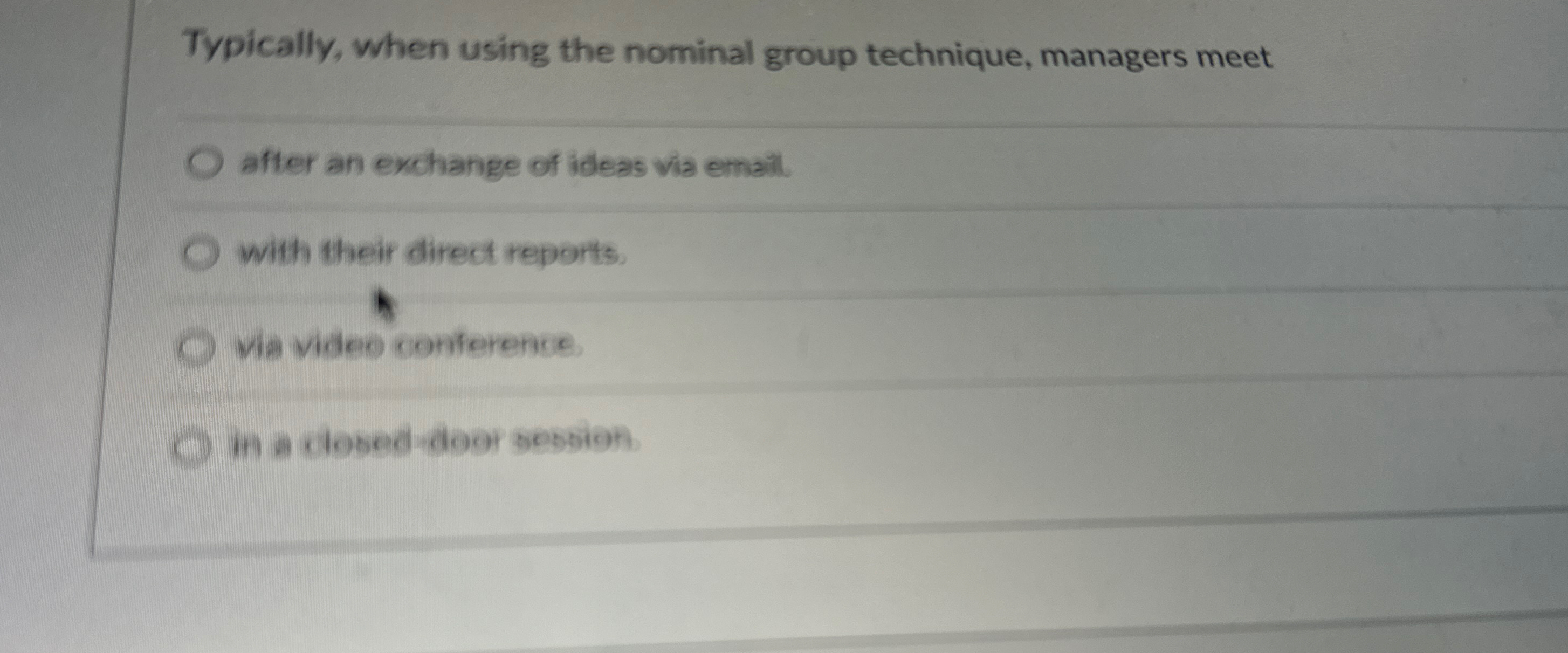  Typically, when using the nominal group technique, managers meet after an