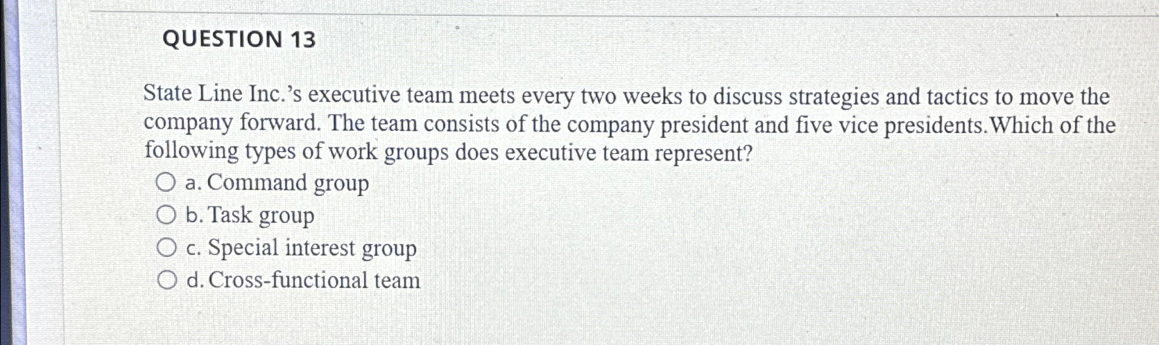  QUESTION 13 State Line Inc.'s executive team meets every two weeks