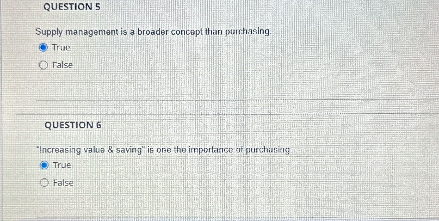  QUESTION 5 Supply management is a broader concept than purchasing. True